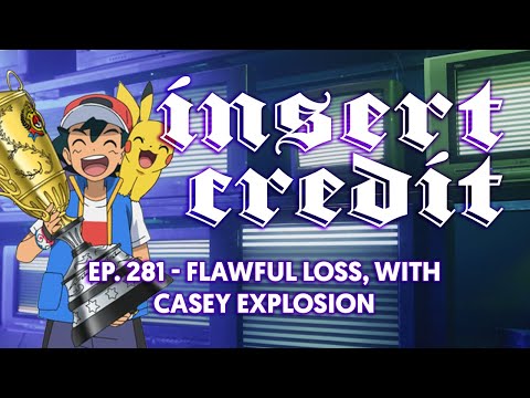 Insert Credit Show 281 - Flawful Loss, with Casey Explosion