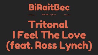 Tritonal - I Feel The Love (Feat. Ross Lynch)  - Lyrics