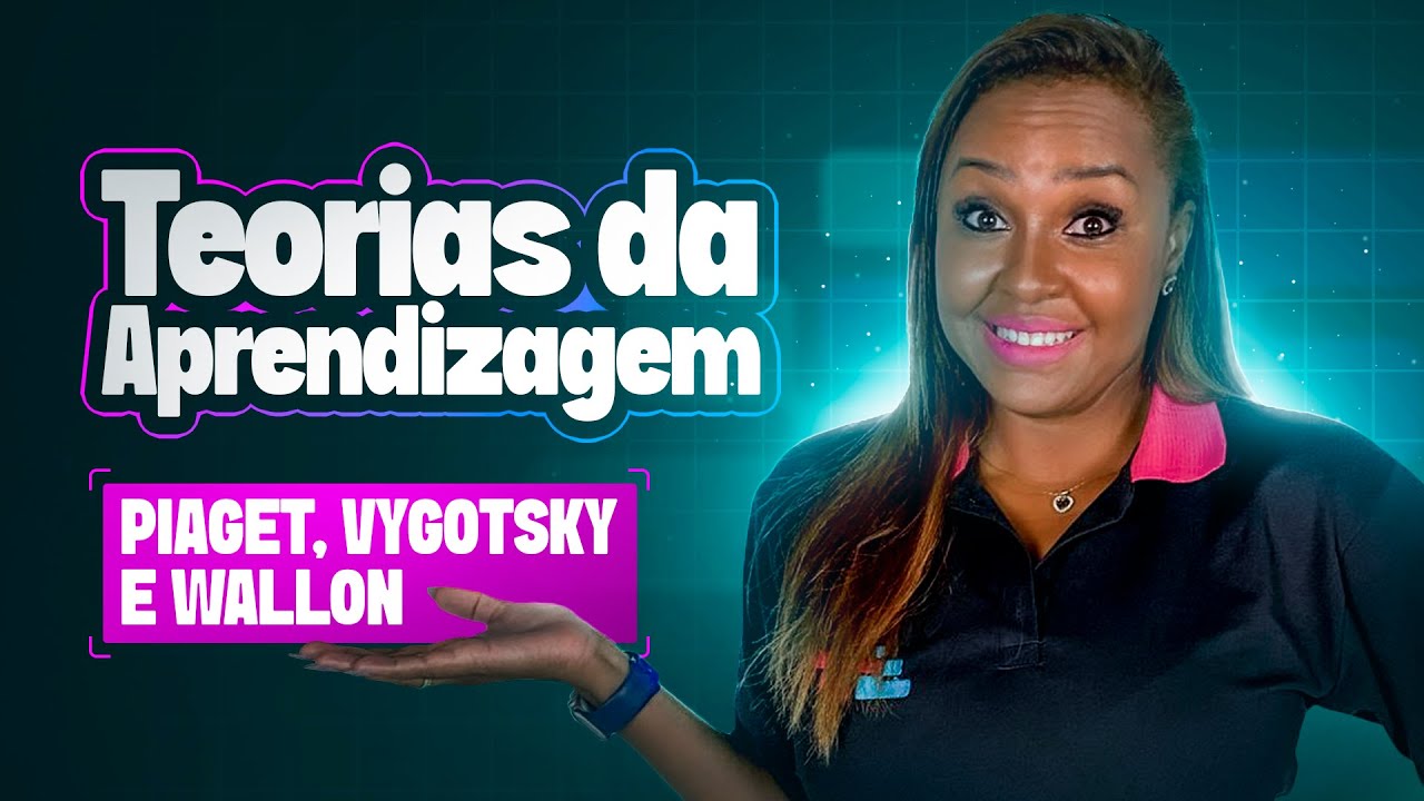 Teorias da aprendizagem - Piaget, Vygostky e Wallon