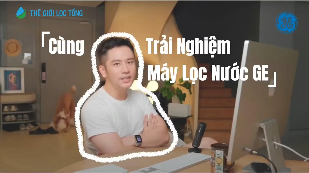 Trải nghiệm hệ thống lọc tổng General Electric cùng đầu bếp Dino Vũ • Thế Giới Lọc Tổng