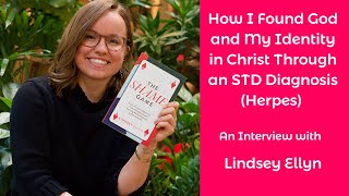 How I Found God and My Identity in Christ Through an STD Diagnosis (Herpes): with Lindsey Ellyn