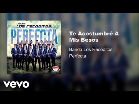 Te Acostumbre A Mis Besos - Banda Los Recoditos