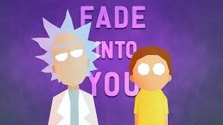 Rick & Morty - Fade Into You