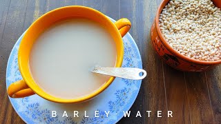 How To Make Barley Water For Babies & Kids | Barley Water Recipe | Health Benefits Of Barley