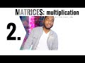 Matrices - 2. MULTIPLICATION