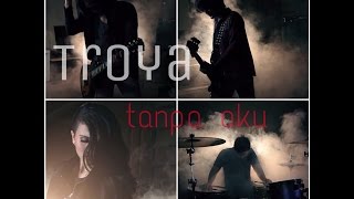 Troya  - Tanpa Aku  (Official Video)