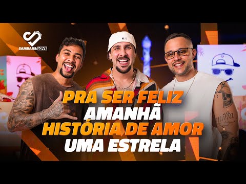 Pra ser feliz/ Amanhã/ História de amor/  Uma estrela - Sambar & Love (Sunbare)