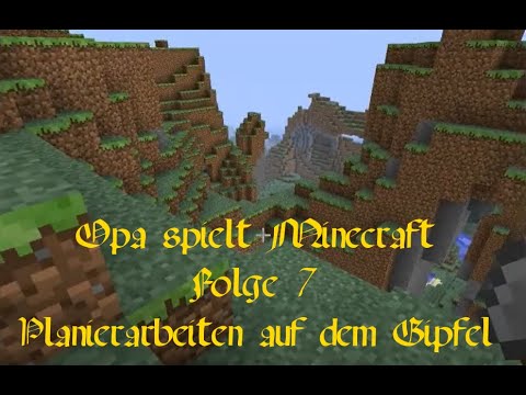 Opa spielt Minecraft 007 - Planierarbeiten auf dem Gipfel