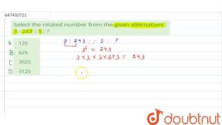 Select the related number from the given alternatives : 3 : 243 :: 5 : ? | CLASS 14 | ANALOGY OR...
