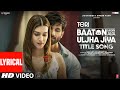 Teri Baaton Mein Aisa Uljha Jiya (Title Track) (Lyrics): Shahid Kapoor, Kriti |Raghav,Tanishk,Asees