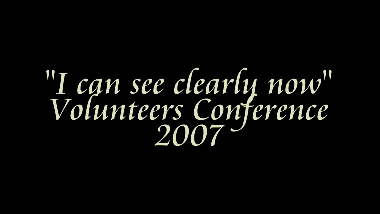 I can see clearly now - Volunteers Conference 2007
