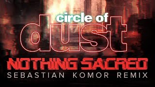 Circle of Dust - Nothing Sacred (Sebastian Komor Remix)