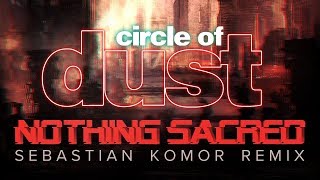 Circle of Dust - Nothing Sacred (Sebastian Komor Remix)