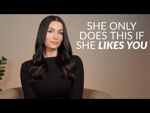 4 Things Women ONLY Do If They Like You
