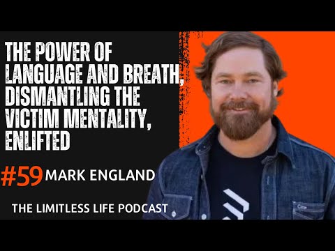 #59 Mark England | the Power of Language and Breath, Dismantling the Victim Mentality, Enlifted