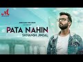 Pata Nahin Official Video Shivansh Jindal Salim Sulaiman Merchant Records