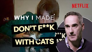 Why I Made Don't F**k With Cats | The Story Behind The Cat Killer Doc
