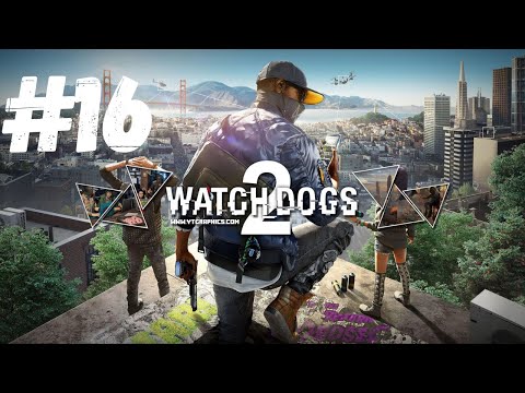WATCH DOGS 2 Gameplay Walkthrough Part 16 FULL GAME - No Commentary