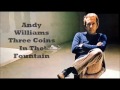 Andy Williams........Three Coins In The Fountain.