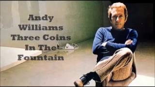 Andy Williams........Three Coins In The Fountain.