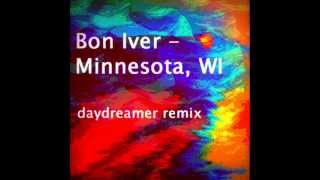 Minnesota, WI - Bon Iver (Daydreamer Remix)