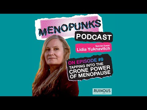 Menopunks Podcast Episode 9: TAPPING INTO THE CRONE POWER OF MENOPAUSE with Lidia Yuknavitch