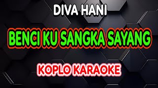 Download lagu BENCI KU SANGKA SAYANG KARAOKE - DIVA HANI @koplokaraooke mp3