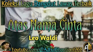 Download lagu Lagu dangdut lawas ][ Lagu dangdut hits ][ Lagu dangdut ][ Lagu Hits ][ Atas Nama Cinta ~ Leo Waldi] mp3