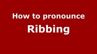 How to pronounce Ribbing