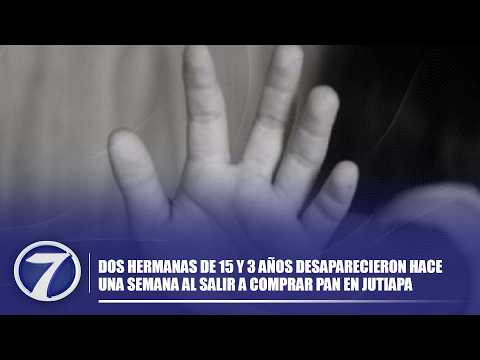 Dos hermanas de 15 y 3 años desaparecieron hace una semana al salir a comprar pan en Jutiapa