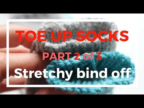 Toe up socks part 2 - stretchy bind off :1. ribbed bind off 2. sewn bind off