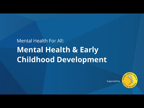 Mental Health For All (#34): Mental Health & Early Childhood Development