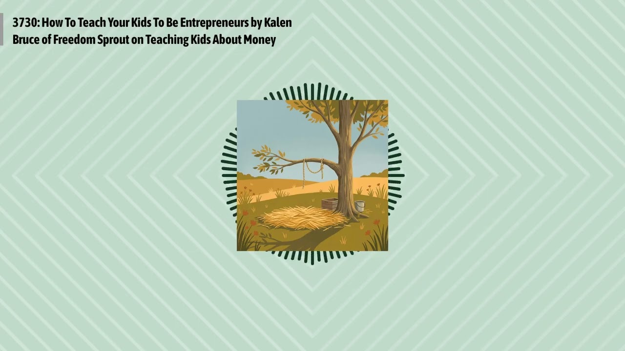 3730: How To Teach Your Kids To Be Entrepreneurs by Kalen Bruce of Freedom Sprout on Teaching...