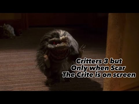 Critters 3 but only when Scar the Crite is on screen