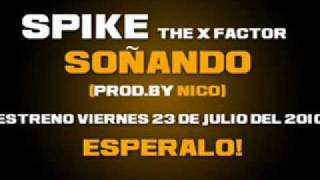 Spike The X Factor - Soñando (Prod By Nico) (Official Preview) Estreno 23 De Julio 2010