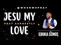 Jesu My Love Ebuka Songs Prayer With Scriptures Whenwepray