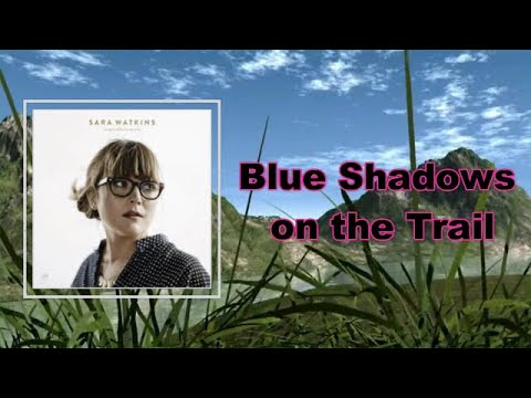 Sara Watkins - Blue Shadows on the Trail (Lyrics)