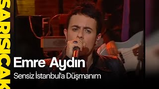 Emre Aydın - Sensiz İstanbul'a Düşmanım  (Sarı Sıcak)