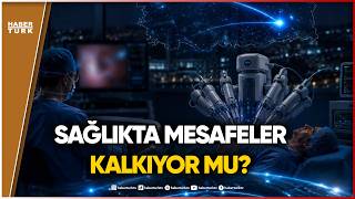 Tıpta coğrafya bitti: Türkiye’den tarihi ameliyat