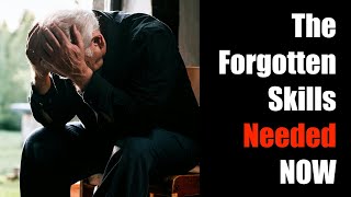 Important Lost Skills Needed RIGHT Now