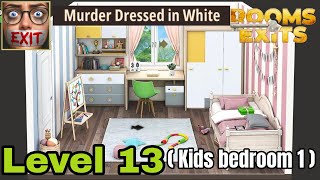 Rooms & exits level 13 walkthrough ( Kids bedroom 1 ) | chapter 3 murder dressed in white 