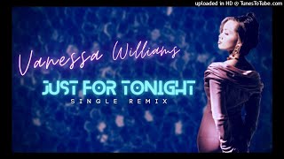 Vanessa Williams【Just For Tonight】 Keith Thomas 【Single Remix】Radio / Video Version HQ Audio