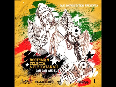 Jah Jah Angel Mix - Rootsman Selecta & Fly Katanah