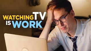 Watching TV Is Work