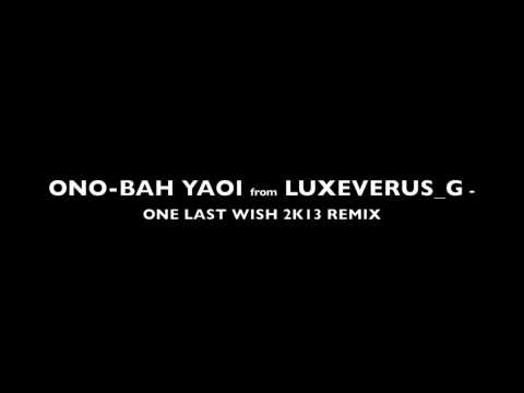 ONO-BAH YAOI from LUXEVERUS_G - ONE LAST WISH 2K13 REMIX