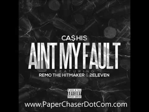Ca$his Ft Remo The Hitmaker & 2Eleven - Aint My Fault (New CDQ)