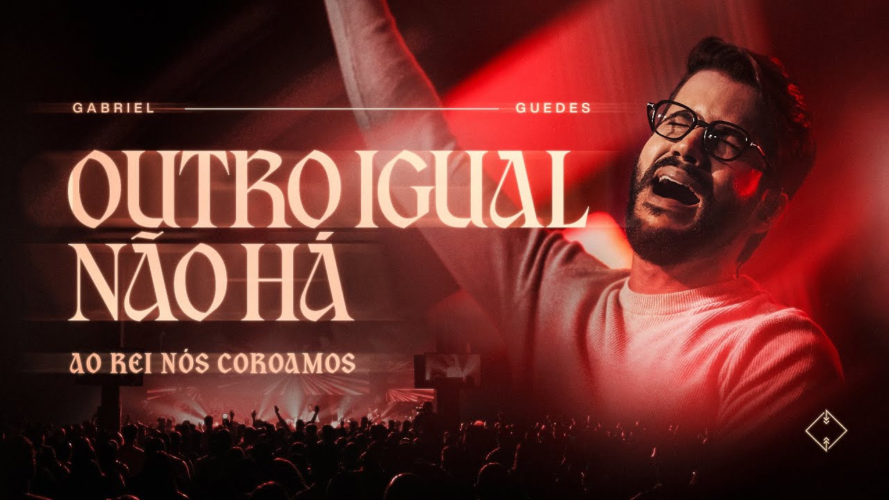 Gabriel Guedes - Outro Igual Não Há (Ao Rei Nós Coroamos)
