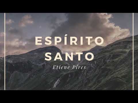 Espírito Santo - Etiene Pires - LETRA