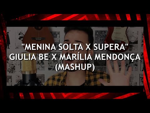“MENINA SOLTA X SUPERA” - GIULIA BE X MARÍLIA MENDONÇA (MASHUP)