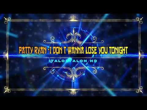 Patty Ryan -I Don t Wanna Lose You Tonight